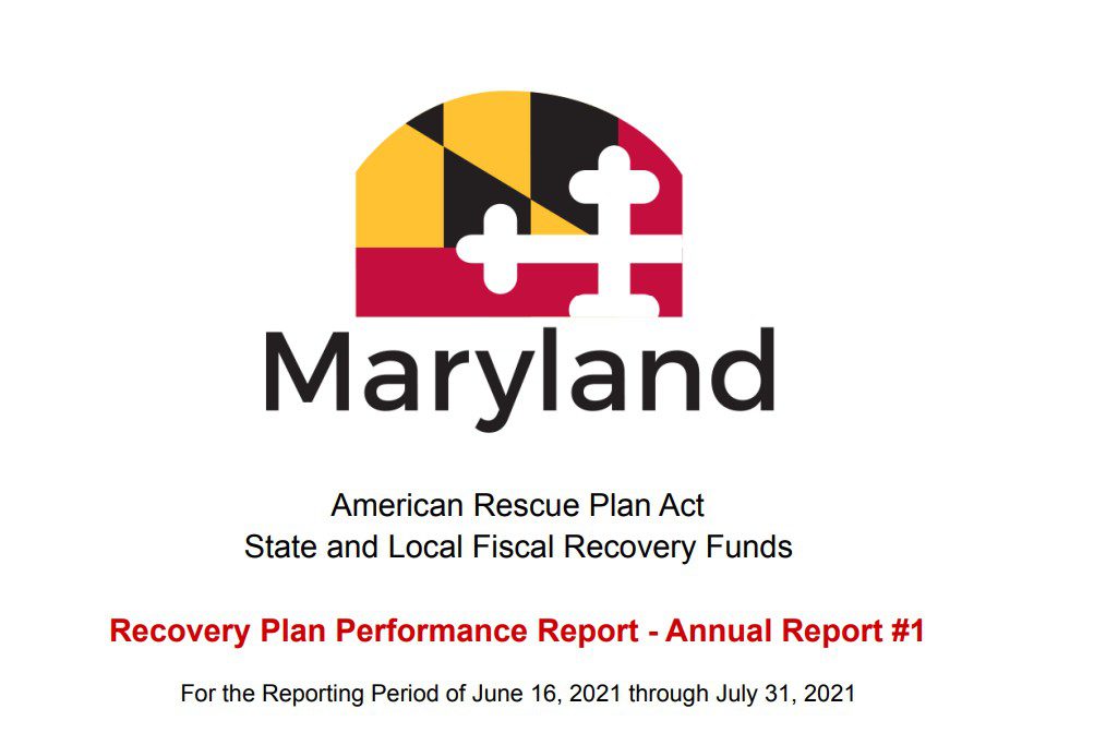 Cover page of Maryland’s American Rescue Plan Act State and Local Fiscal Recovery Funds Performance Report, titled "Recovery Plan Performance Report - Annual Report #1." The report covers the reporting period from June 16, 2021, through July 31, 2021, detailing the allocation and impact of federal COVID-19 relief funds in Maryland.